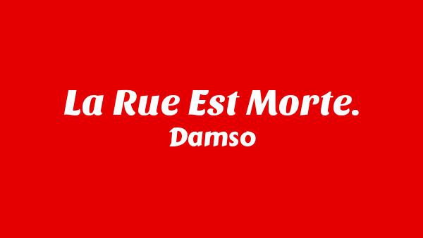 La Rue Est Morte. Lyrics - Damso