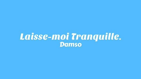 Laisse-moi tranquille. Lyrics - Damso
