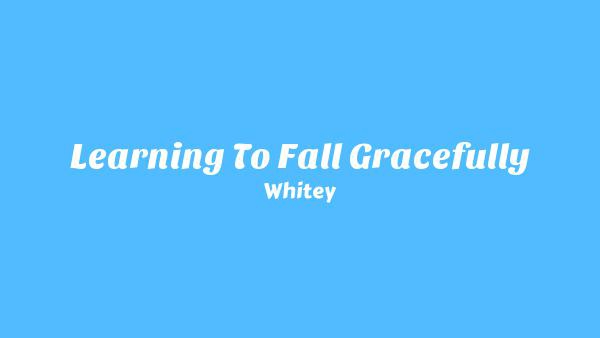 Learning to Fall Gracefully Lyrics - Whitey