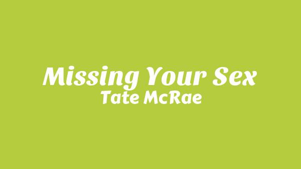 Missing Your Sex Lyrics - Tate McRae
