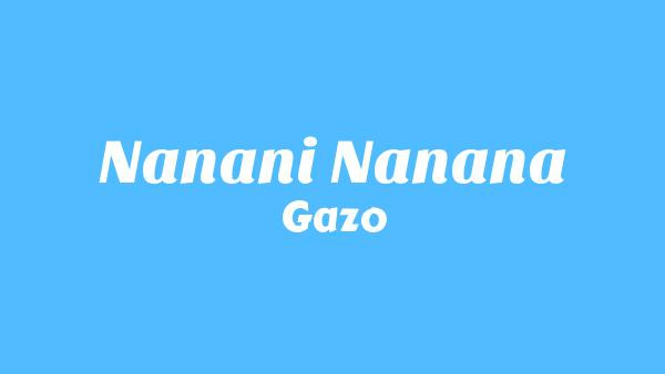 NANANI NANANA Lyrics - Gazo