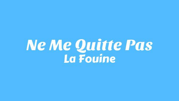 Ne Me Quitte Pas Lyrics - La Fouine