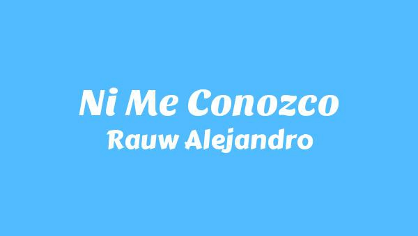 Ni Me Conozco Lyrics - Rauw Alejandro