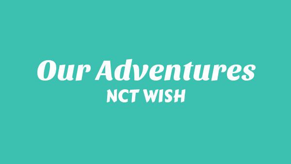 Our Adventures Lyrics - NCT WISH
