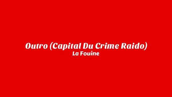 Outro (Capital du Crime Raido) Lyrics - La Fouine