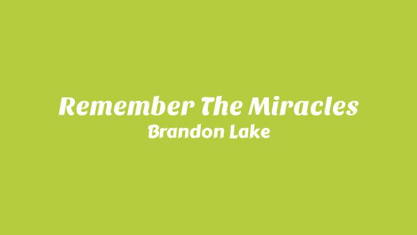REMEMBER THE MIRACLES Lyrics - Brandon Lake