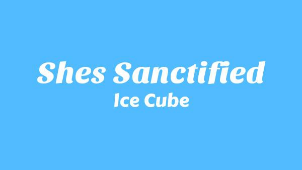 She’s Sanctified Lyrics - Ice Cube