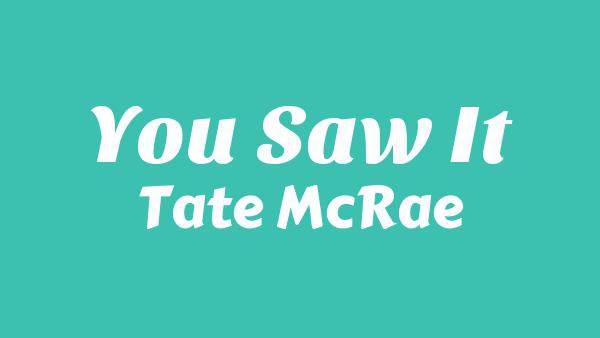 You Saw It Lyrics - Tate McRae