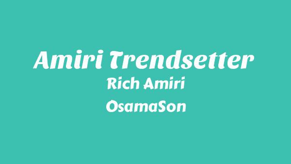 AMIRI TRENDSETTER Lyrics - Rich Amiri, OsamaSon