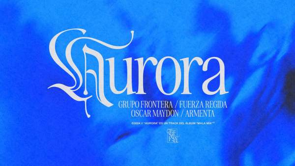 AURORA Lyrics - Fuerza Regida, Grupo Frontera
