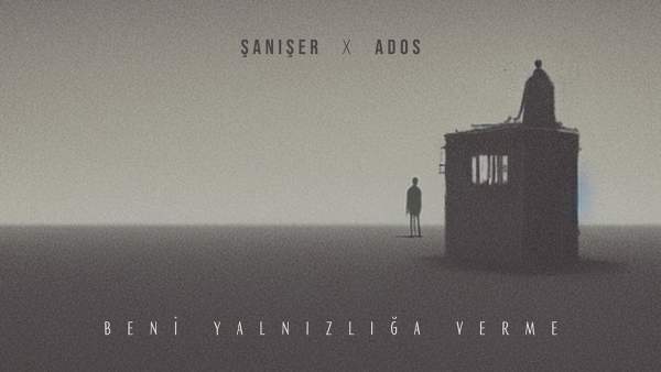 Beni Yalnızlığa Verme Lyrics - Şanışer, Ados