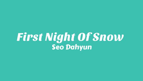 First Night Of Snow (첫 눈이 내리는 오늘 밤) Lyrics - Seo Dahyun