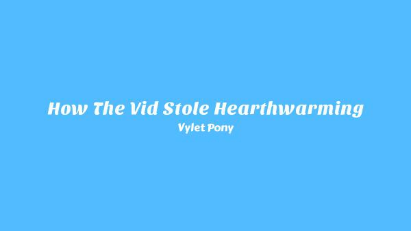 How the Vid Stole Hearthwarming Lyrics - Vylet Pony
