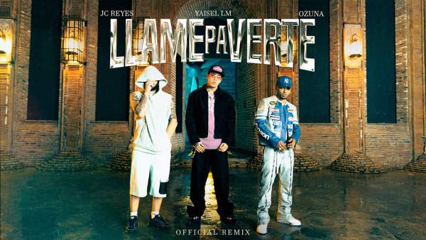 Llame Pa Verte (REMIX) Lyrics - Yaisel LM, Ozuna, JC Reyes