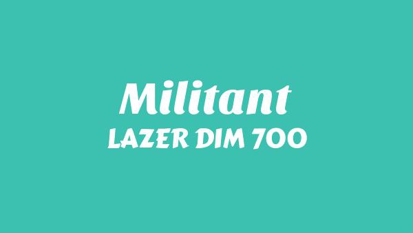 MILITANT Lyrics - LAZER DIM 700