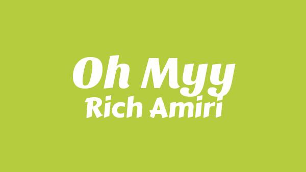 OH MYY Lyrics - Rich Amiri