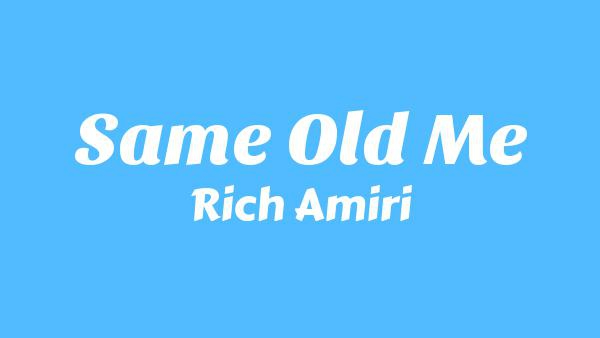 SAME OLD ME Lyrics - Rich Amiri