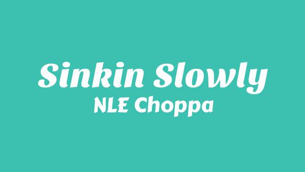 Sinkin Slowly Lyrics - NLE Choppa