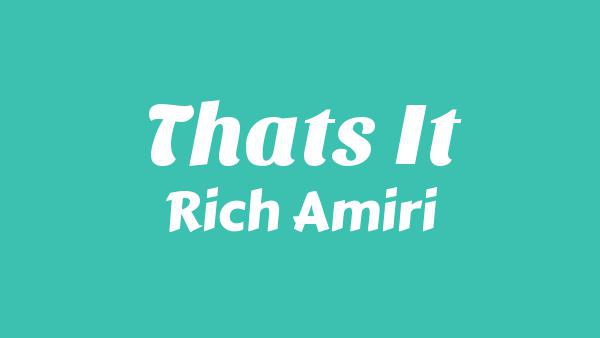 THATS IT Lyrics - Rich Amiri