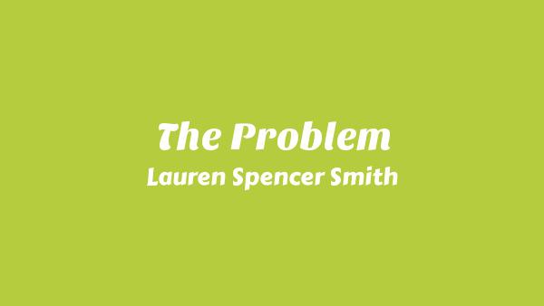 The Problem Lyrics - Lauren Spencer Smith