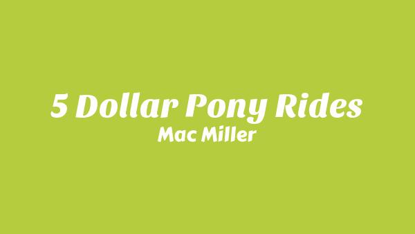5 Dollar Pony Rides Lyrics - Mac Miller