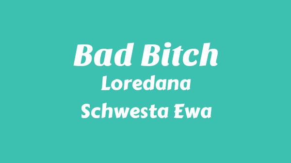 Bad Bitch Lyrics - Loredana, Schwesta Ewa