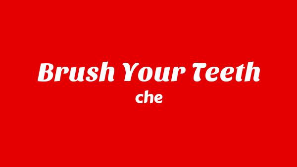Brush Your Teeth Lyrics - che