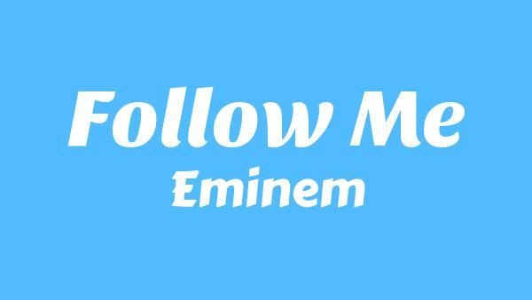 Follow Me Lyrics - Eminem