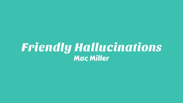 Friendly Hallucinations Lyrics - Mac Miller
