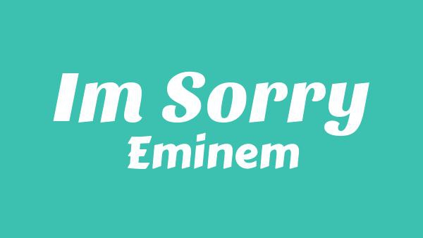 I’m Sorry Lyrics - Eminem
