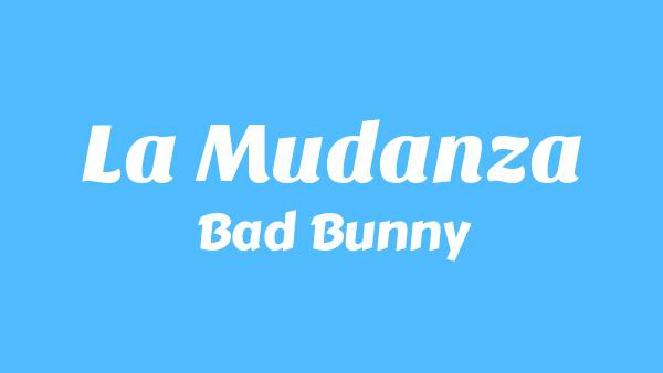 LA MuDANZA Lyrics - Bad Bunny