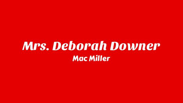 Mrs. Deborah Downer Lyrics - Mac Miller