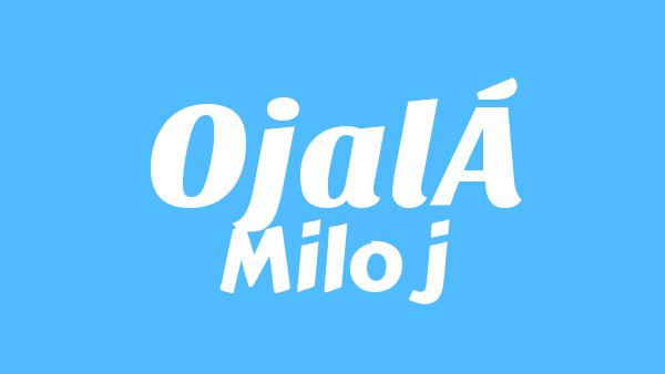 OJALÁ Lyrics - Milo j