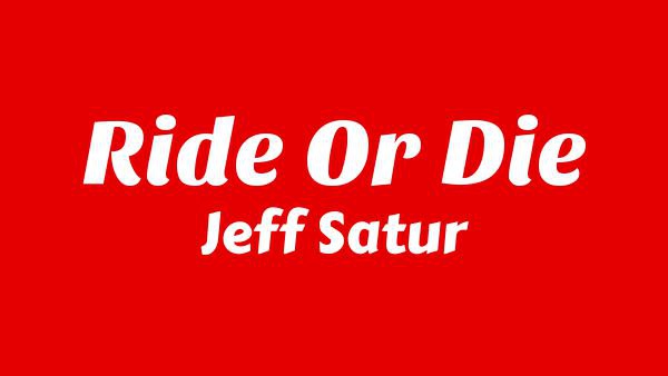 RIDE OR DIE Lyrics - Jeff Satur