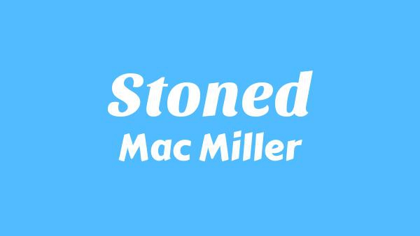 Stoned Lyrics - Mac Miller