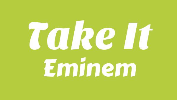 Take It Lyrics - Eminem