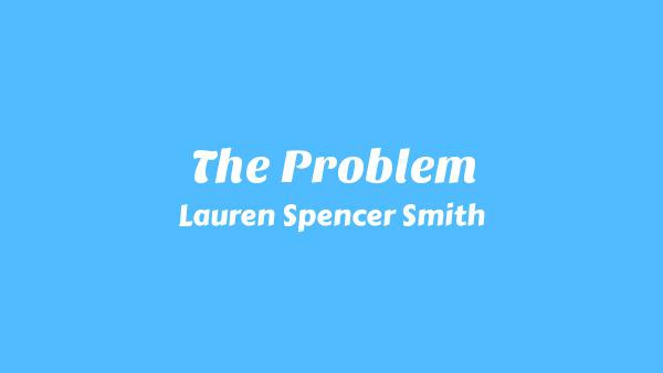 The Problem Lyrics - Lauren Spencer Smith
