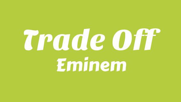 Trade Off Lyrics - Eminem
