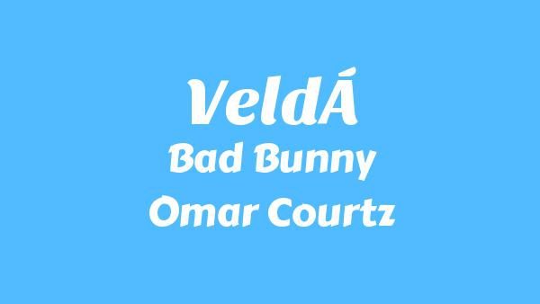 VeLDÁ Lyrics - Bad Bunny, Omar Courtz, Dei V