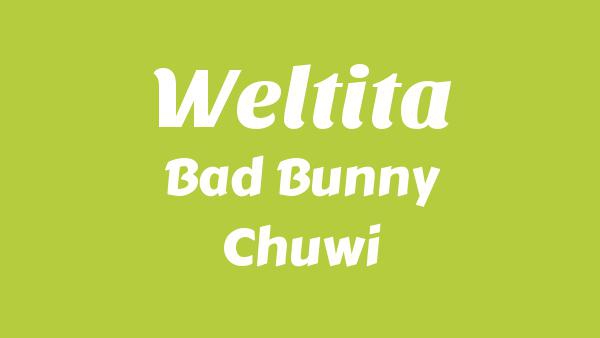 WELTiTA Lyrics - Bad Bunny, Chuwi