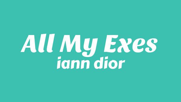 All My Exes Lyrics - iann dior