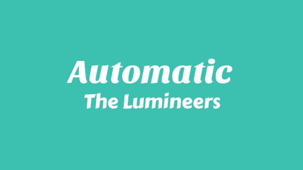 Automatic Lyrics - The Lumineers
