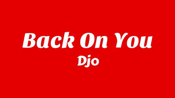 Back On You Lyrics - Djo