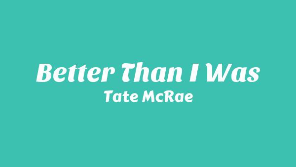 Better than I was Lyrics - Tate McRae