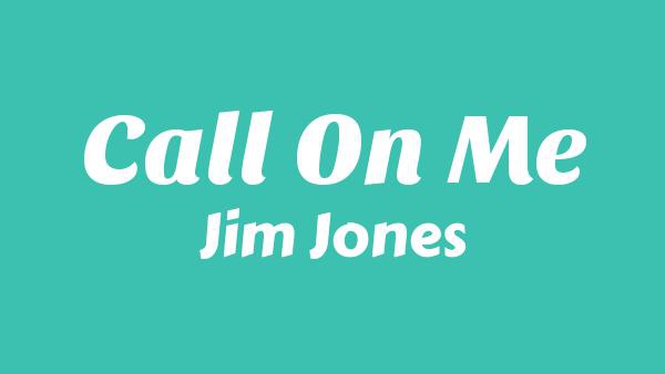 Call On Me Lyrics - Jim Jones