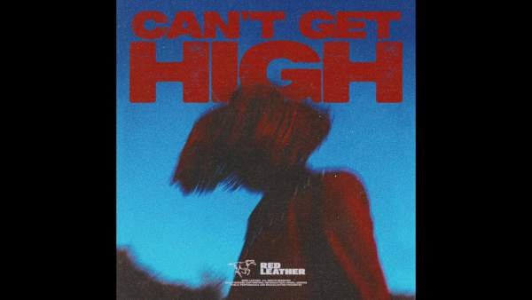CAN’T GET HIGH Lyrics - Red Leather