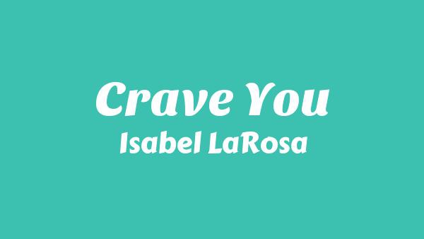 Crave You Lyrics - Isabel LaRosa