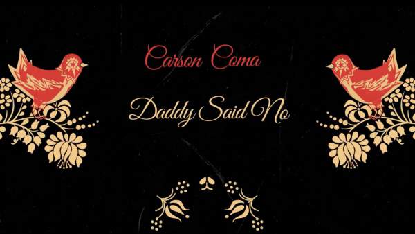 Daddy Said No Lyrics - Carson Coma