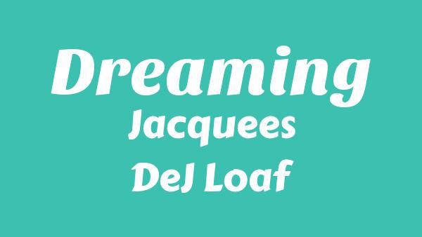 Dreaming Lyrics - Jacquees, DeJ Loaf