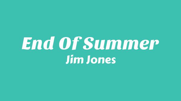 End Of Summer Lyrics - Jim Jones